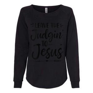 Funny Leave The Judging To Jesus Leave The Judgin To Jesus Womens California Wash Sweatshirt