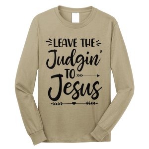 Funny Leave The Judging To Jesus Leave The Judgin To Jesus Long Sleeve Shirt