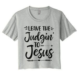 Funny Leave The Judging To Jesus Leave The Judgin To Jesus Women's Crop Top Tee