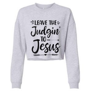 Funny Leave The Judging To Jesus Leave The Judgin To Jesus Cropped Pullover Crew