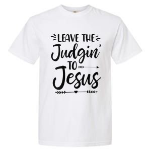 Funny Leave The Judging To Jesus Leave The Judgin To Jesus Garment-Dyed Heavyweight T-Shirt