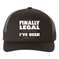 Finally Legal To Do All The Things I've Been Doing For Years Yupoong Adult 5-Panel Trucker Hat