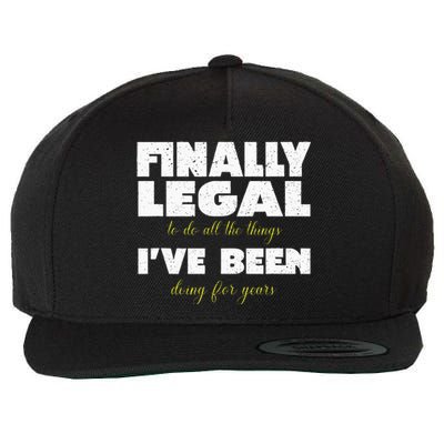 Finally Legal To Do All The Things I've Been Doing For Years Wool Snapback Cap