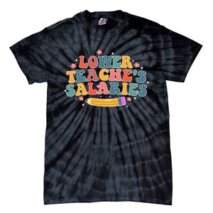 Funny Lower Teacher Salaries teachers support Tie-Dye T-Shirt