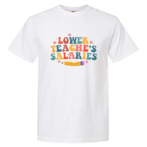 Funny Lower Teacher Salaries teachers support Garment-Dyed Heavyweight T-Shirt