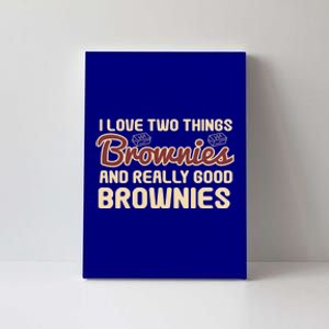 Funny Love Two Things Brownies Cupcake Lovers Gift Canvas