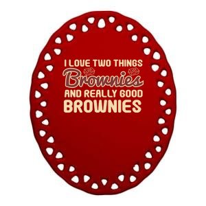 Funny Love Two Things Brownies Cupcake Lovers Gift Ceramic Oval Ornament