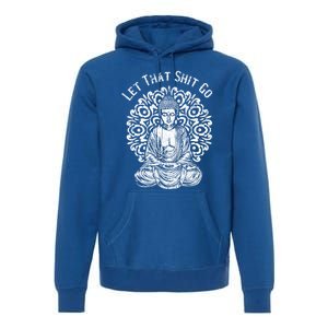 Funny Let That Shit Go Buddha Meaningful Gift Premium Hoodie