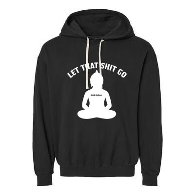 Funny Let That Shit Go For Real Gift Garment-Dyed Fleece Hoodie