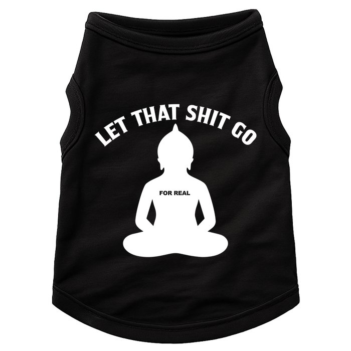 Funny Let That Shit Go For Real Gift Doggie Tank