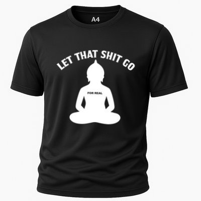 Funny Let That Shit Go For Real Gift Performance Shirt