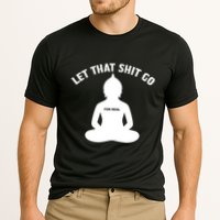 Funny Let That Shit Go For Real Gift Performance Shirt