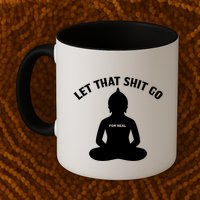 Funny Let That Shit Go For Real Gift Mug