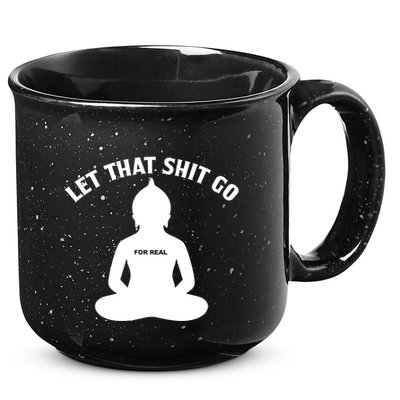Funny Let That Shit Go For Real Gift 15oz Campfire Ceramic Mug