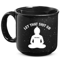 Funny Let That Shit Go For Real Gift 15oz Campfire Ceramic Mug