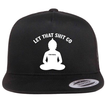 Funny Let That Shit Go For Real Gift Flatbill Hat