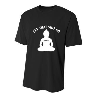 Funny Let That Shit Go For Real Gift Youth Performance Sprint T-Shirt