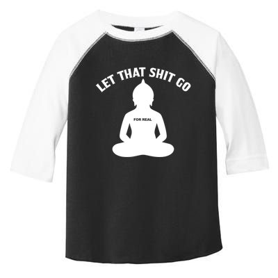 Funny Let That Shit Go For Real Gift Toddler Fine Jersey T-Shirt