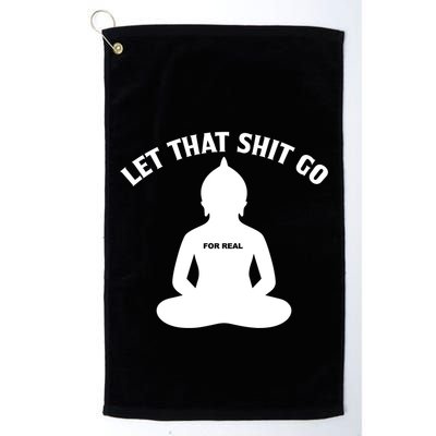 Funny Let That Shit Go For Real Gift Golf Towel