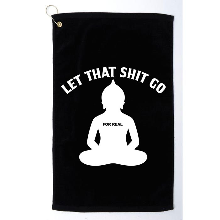 Funny Let That Shit Go For Real Gift Golf Towel