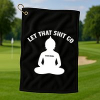 Funny Let That Shit Go For Real Gift Golf Towel