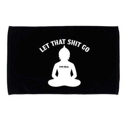 Funny Let That Shit Go For Real Gift Microfiber Hand Towel