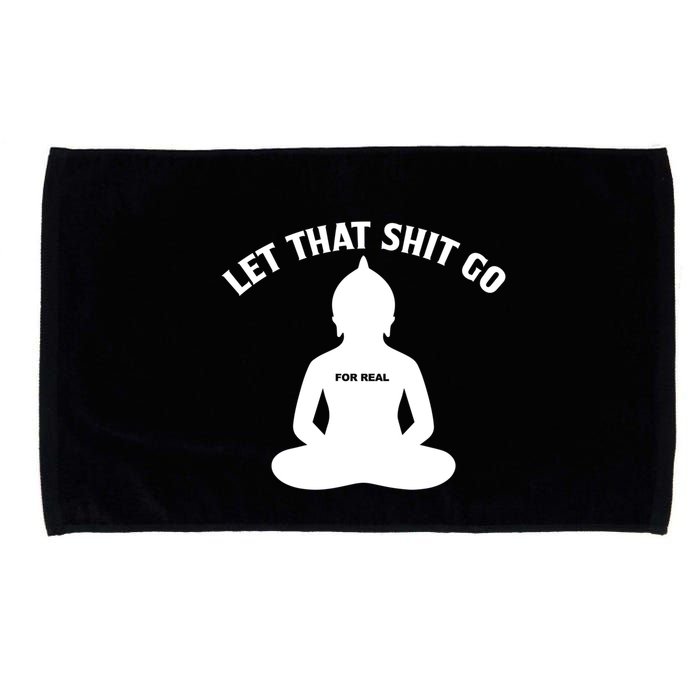 Funny Let That Shit Go For Real Gift Microfiber Hand Towel