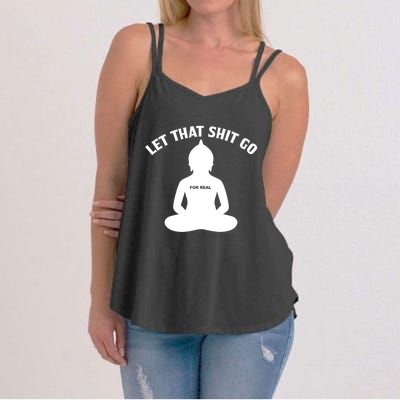 Funny Let That Shit Go For Real Gift Women's Strappy Tank