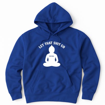 Funny Let That Shit Go For Real Gift Hoodie