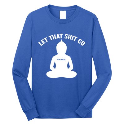 Funny Let That Shit Go For Real Gift Long Sleeve Shirt