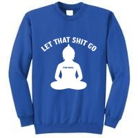 Funny Let That Shit Go For Real Gift Sweatshirt
