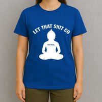 Funny Let That Shit Go For Real Gift T-Shirt