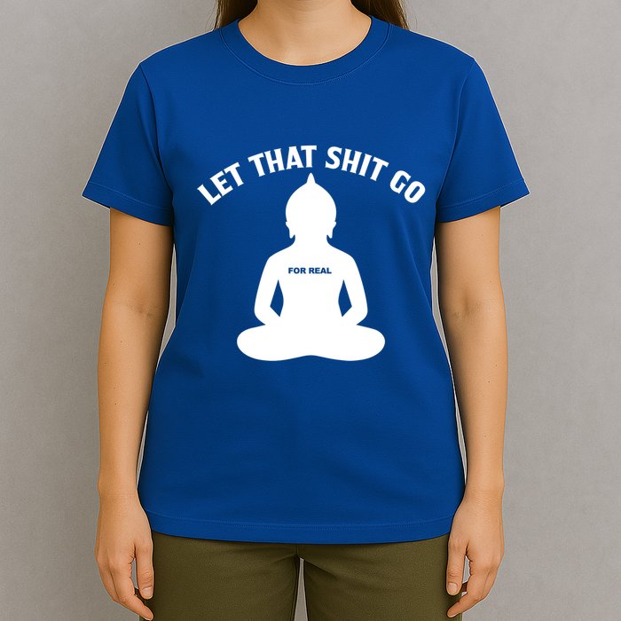 Funny Let That Shit Go For Real Gift T-Shirt