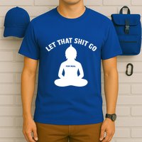 Funny Let That Shit Go For Real Gift T-Shirt