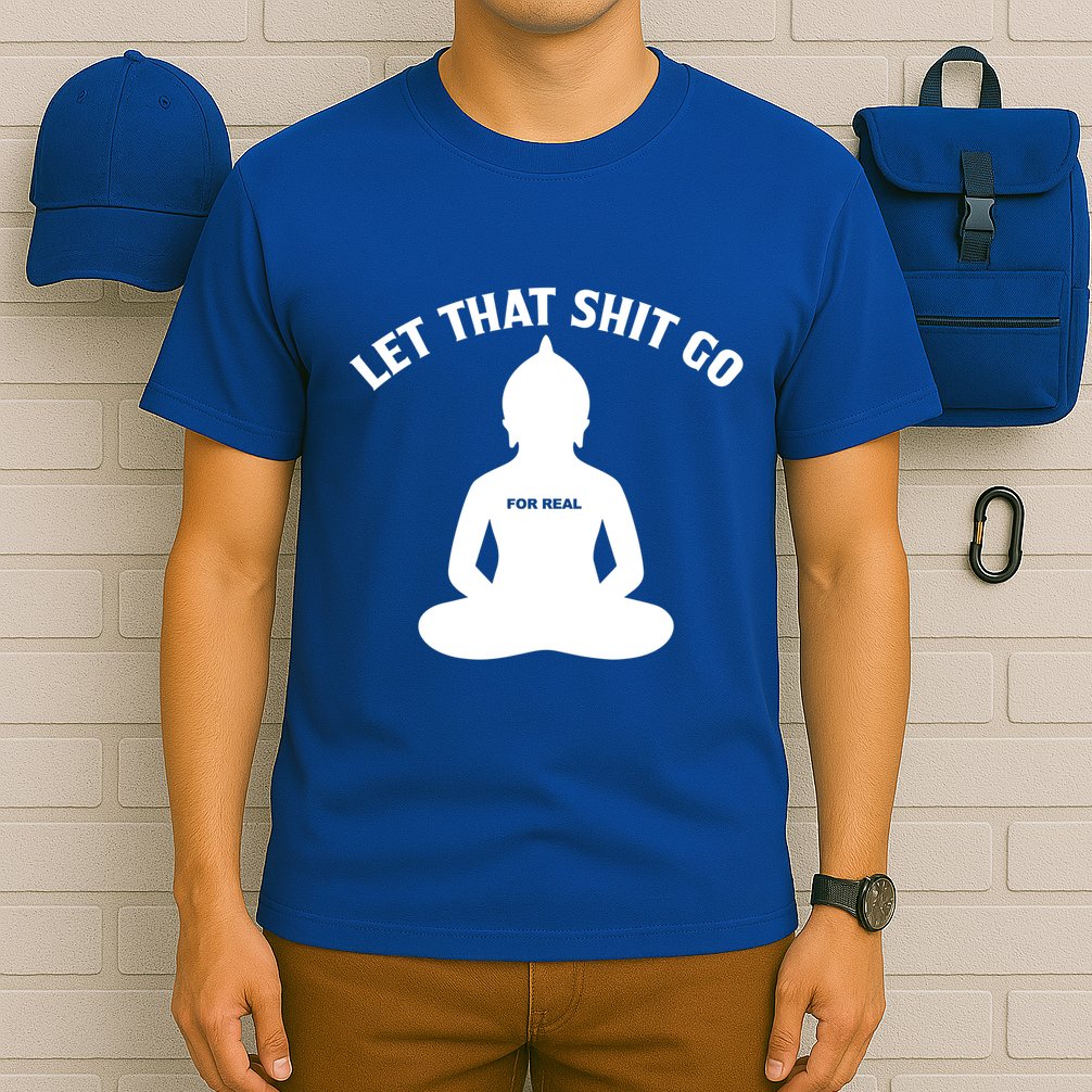 Funny Let That Shit Go For Real Gift T-Shirt
