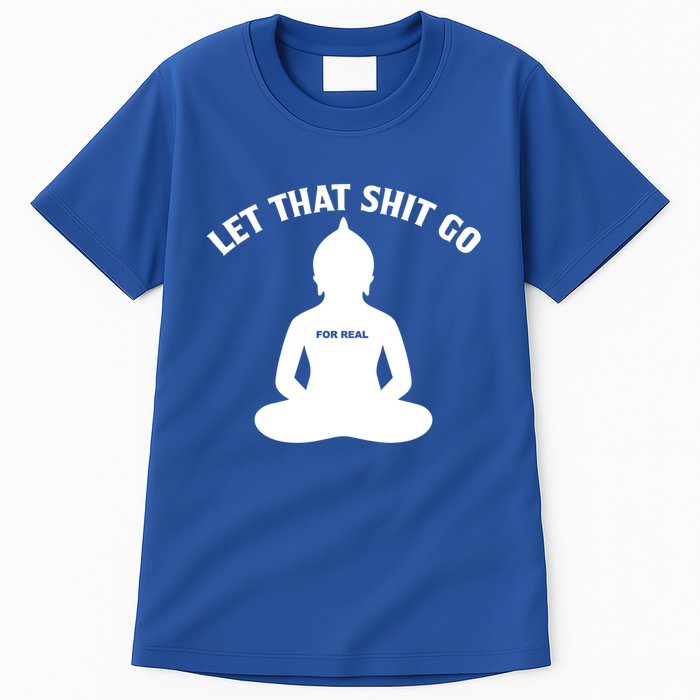 Funny Let That Shit Go For Real Gift Tall T-Shirt
