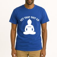 Funny Let That Shit Go For Real Gift Tall T-Shirt