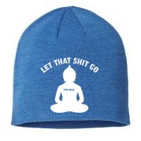 Funny Let That Shit Go For Real Gift Sustainable Beanie
