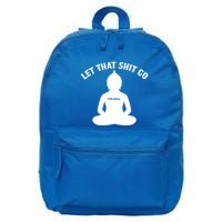 Funny Let That Shit Go For Real Gift 16 in Basic Backpack