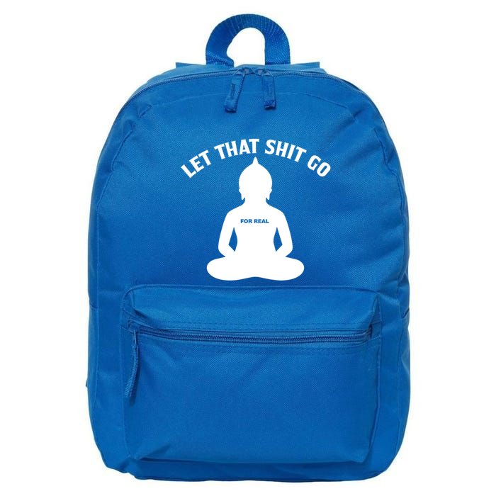 Funny Let That Shit Go For Real Gift 16 in Basic Backpack