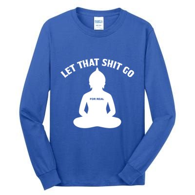 Funny Let That Shit Go For Real Gift Tall Long Sleeve T-Shirt