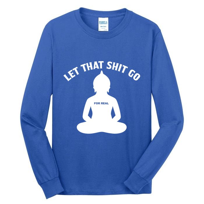 Funny Let That Shit Go For Real Gift Tall Long Sleeve T-Shirt