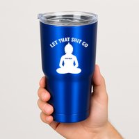 Funny Let That Shit Go For Real Gift Tumbler