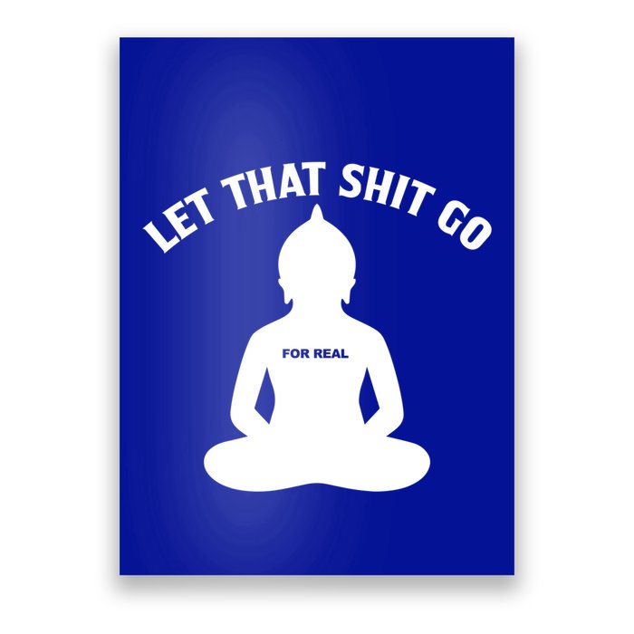 Funny Let That Shit Go For Real Gift Poster