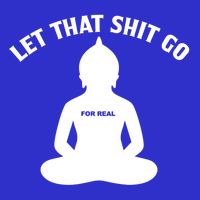 Funny Let That Shit Go For Real Gift Poster