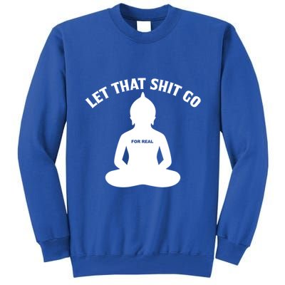 Funny Let That Shit Go For Real Gift Tall Sweatshirt