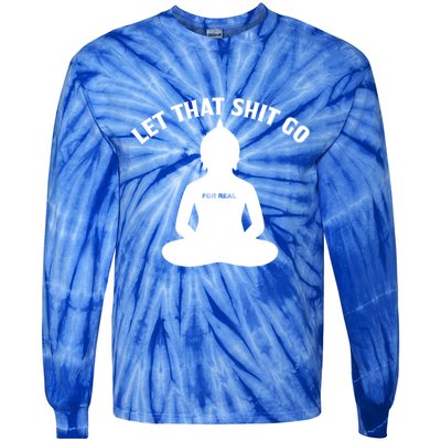 Funny Let That Shit Go For Real Gift Tie-Dye Long Sleeve Shirt