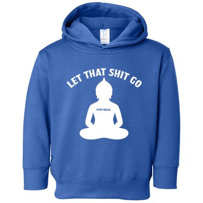 Funny Let That Shit Go For Real Gift Toddler Hoodie