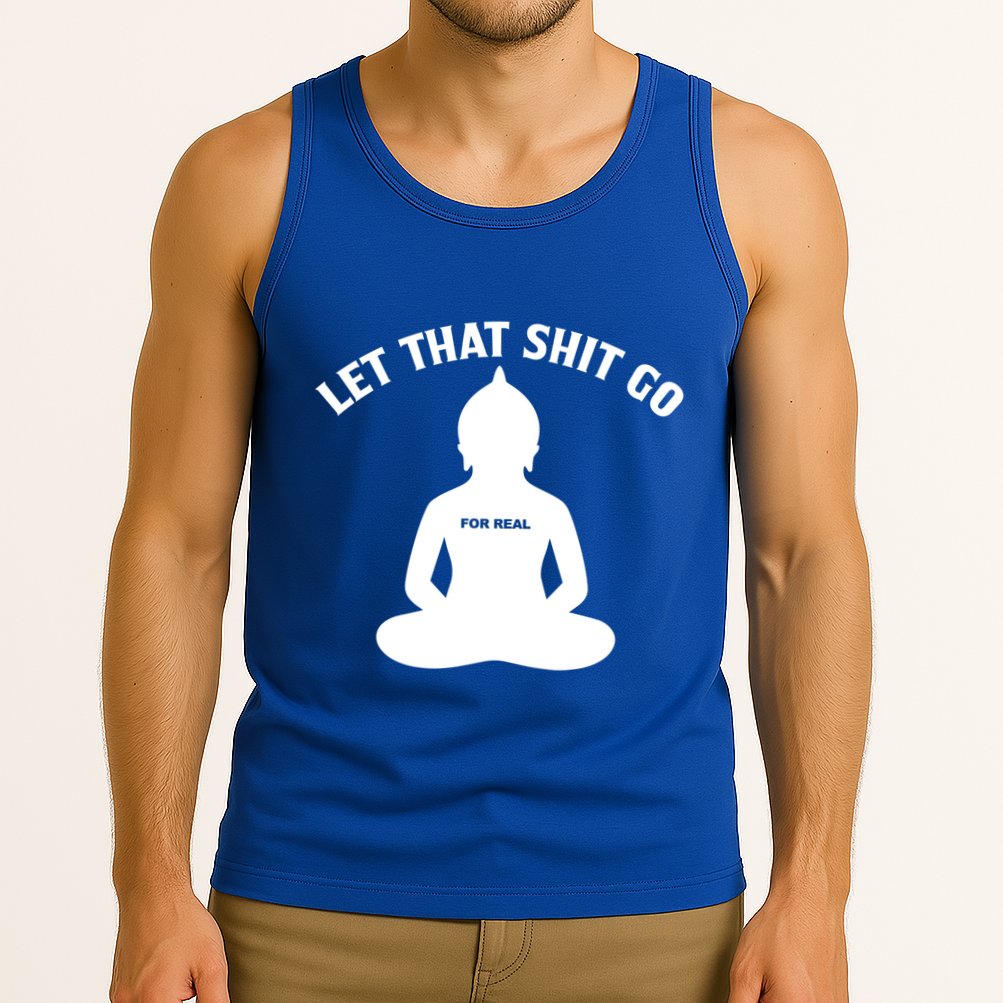 Funny Let That Shit Go For Real Gift Tank Top