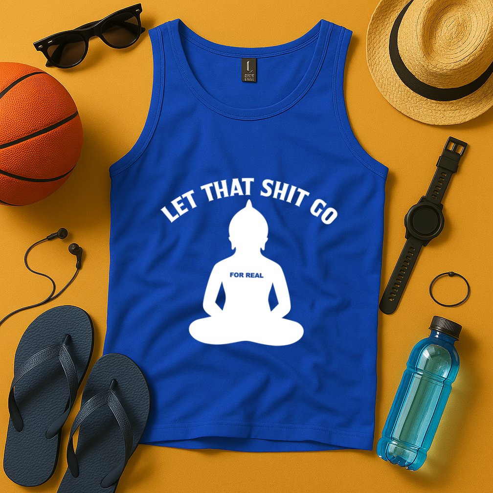Funny Let That Shit Go For Real Gift Tank Top